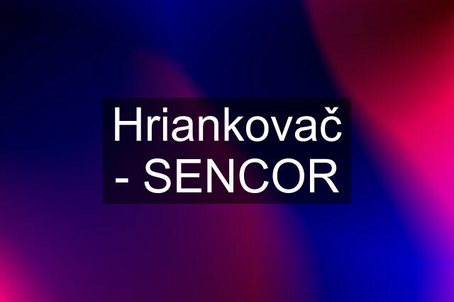 Hriankovač - SENCOR