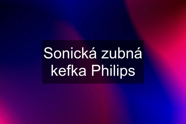 Sonická zubná kefka Philips