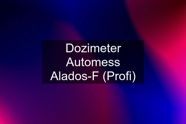 Dozimeter Automess Alados-F (Profi)