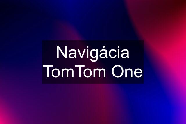 Navigácia TomTom One