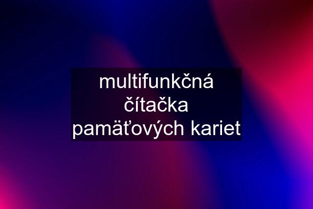 multifunkčná čítačka pamäťových kariet