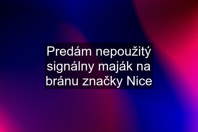 Predám nepoužitý signálny maják na bránu značky Nice