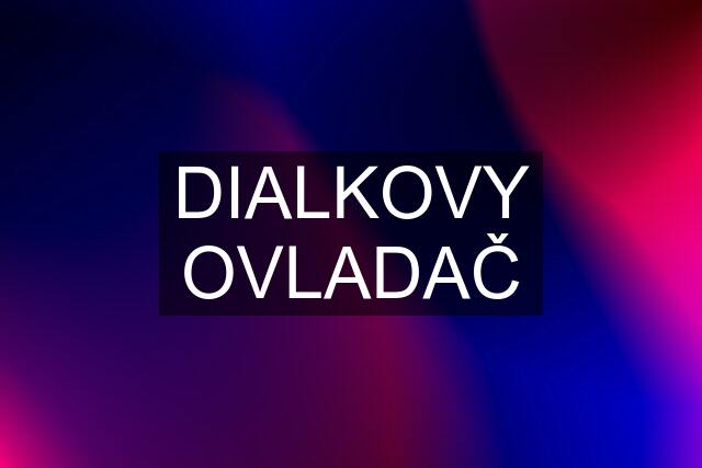 DIALKOVY OVLADAČ