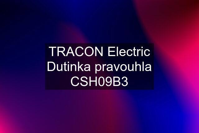 TRACON Electric Dutinka pravouhla CSH09B3