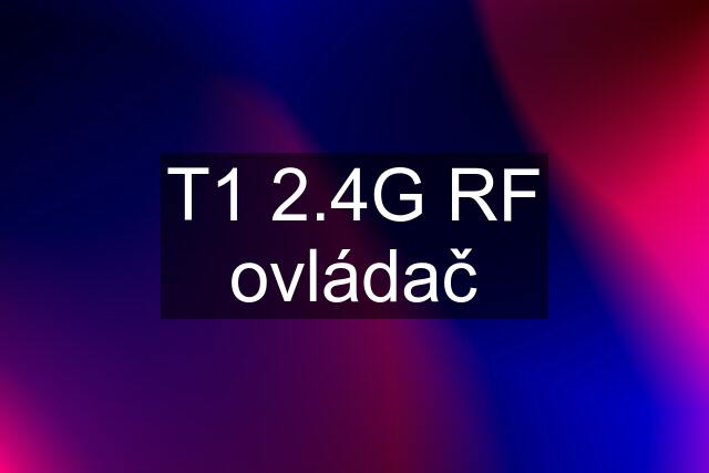 T1 2.4G RF ovládač