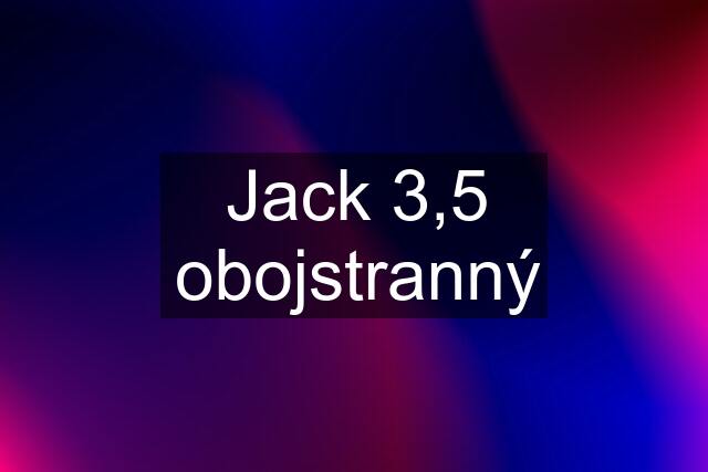 Jack 3,5 obojstranný