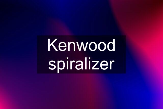 Kenwood spiralizer