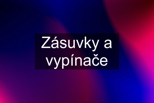 Zásuvky a vypínače