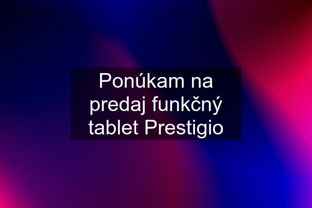 Ponúkam na predaj funkčný tablet Prestigio