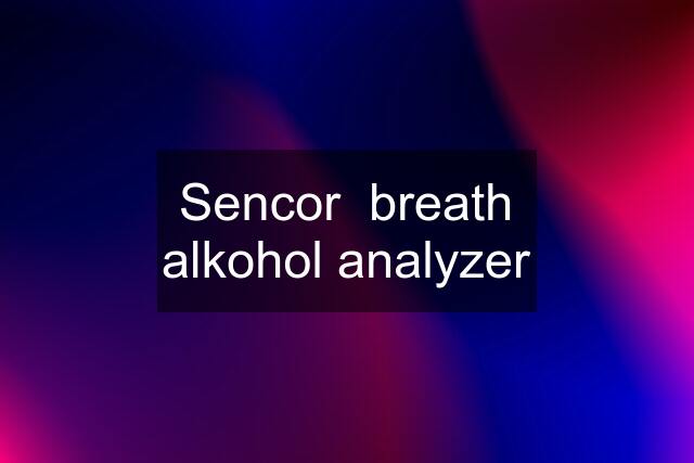 Sencor  breath alkohol analyzer