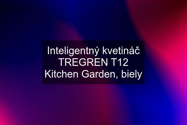 Inteligentný kvetináč TREGREN T12 Kitchen Garden, biely