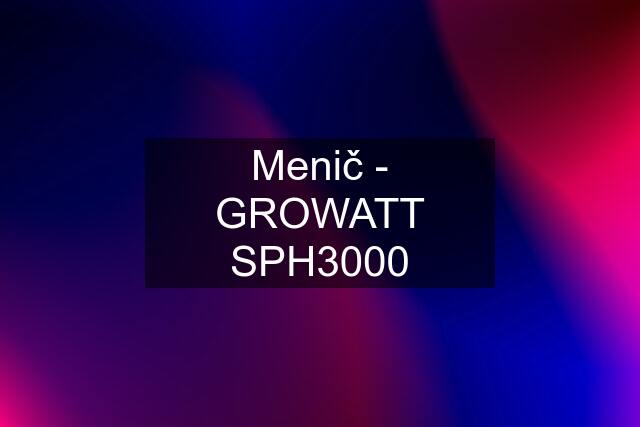 Menič - GROWATT SPH3000