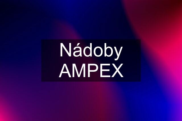 Nádoby AMPEX