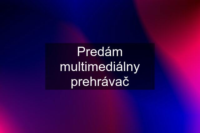 Predám multimediálny prehrávač