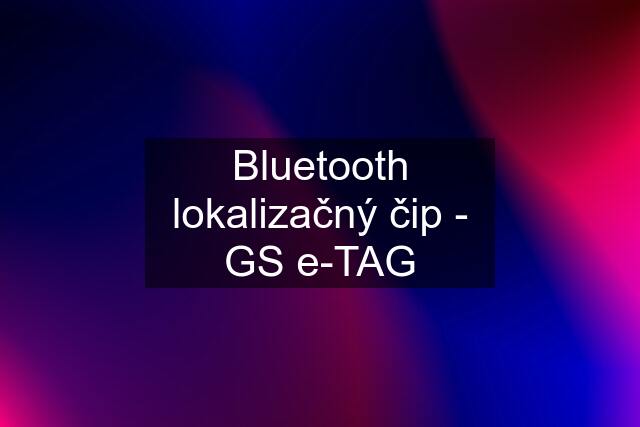 Bluetooth lokalizačný čip - GS e-TAG