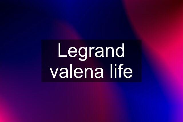 Legrand valena life