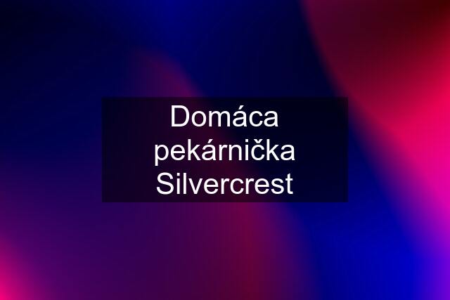 Domáca pekárnička Silvercrest