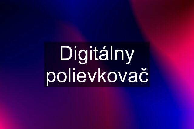 Digitálny polievkovač