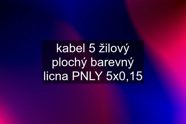 kabel 5 žilový plochý barevný licna PNLY 5x0,15