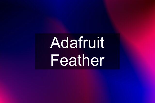 Adafruit Feather