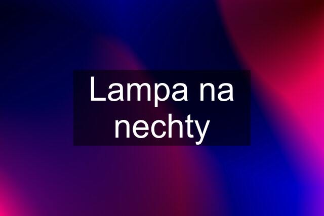 Lampa na nechty