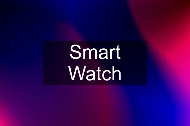 Smart Watch