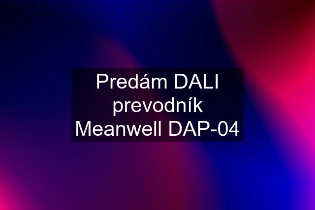 Predám DALI prevodník Meanwell DAP-04