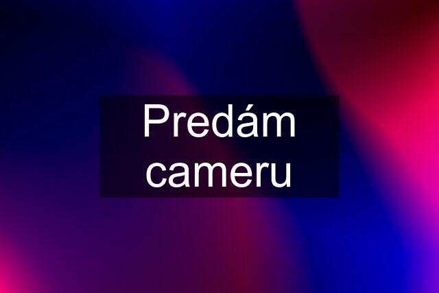 Predám cameru