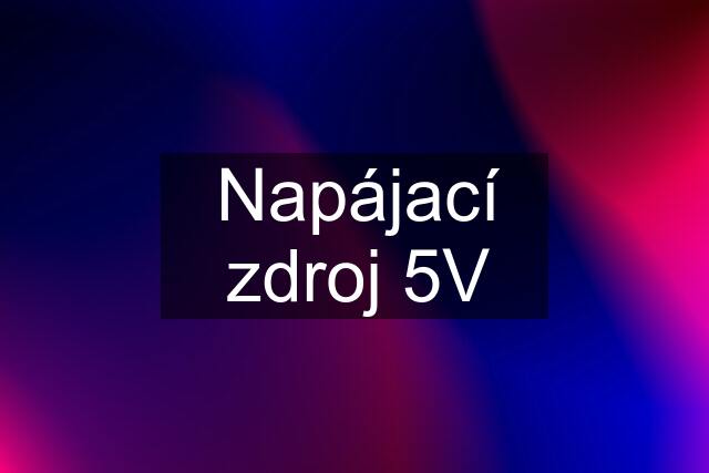 Napájací zdroj 5V