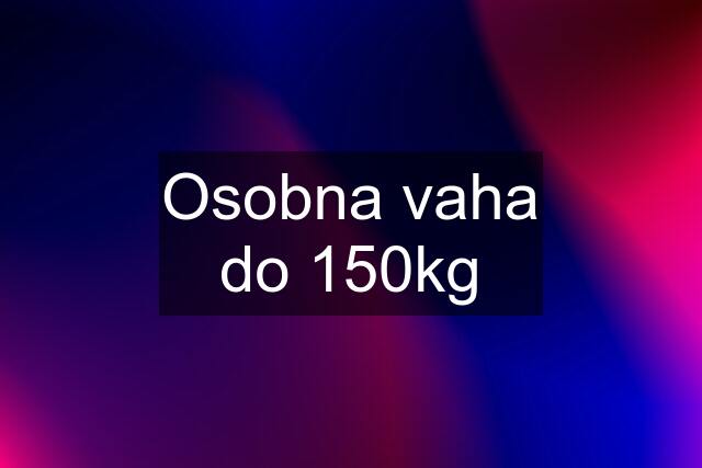 Osobna vaha do 150kg