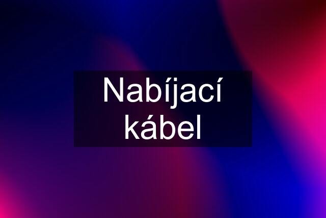 Nabíjací kábel