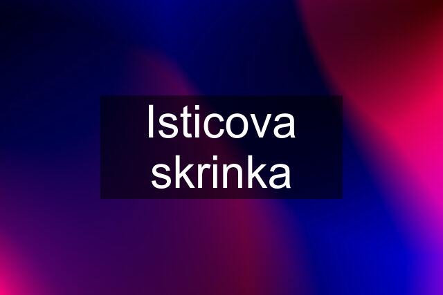 Isticova skrinka