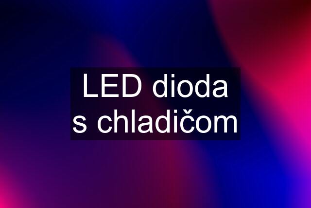 LED dioda s chladičom