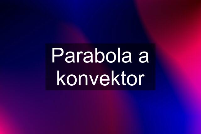 Parabola a konvektor