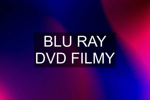 BLU RAY DVD FILMY