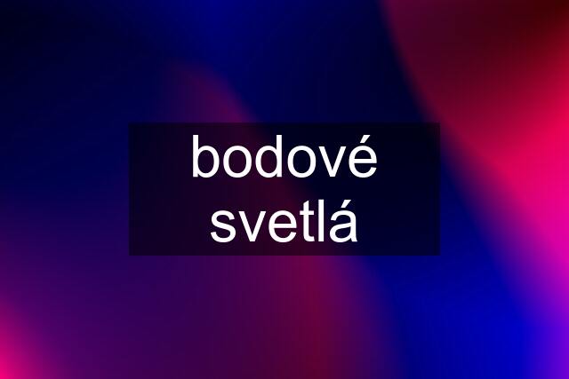 bodové svetlá