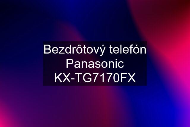 Bezdrôtový telefón Panasonic KX-TG7170FX