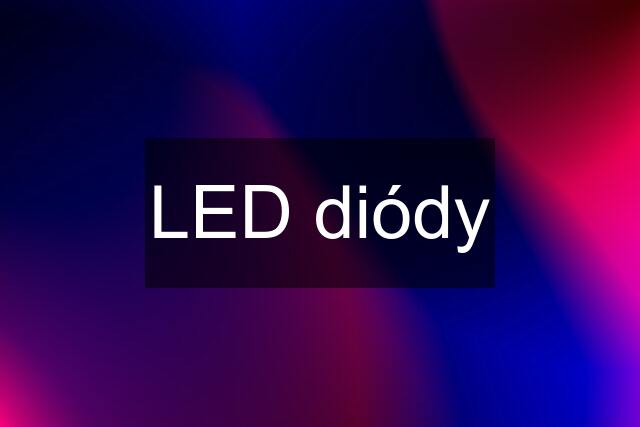 LED diódy