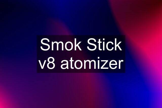 Smok Stick v8 atomizer