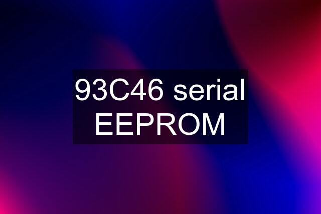 93C46 serial EEPROM