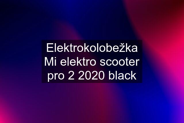 Elektrokolobežka Mi elektro scooter pro 2 2020 black