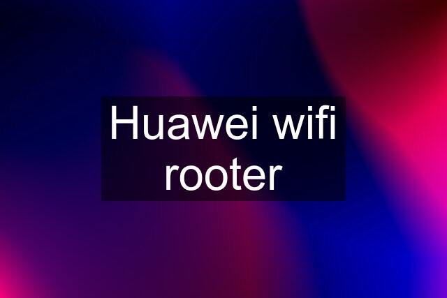 Huawei wifi rooter