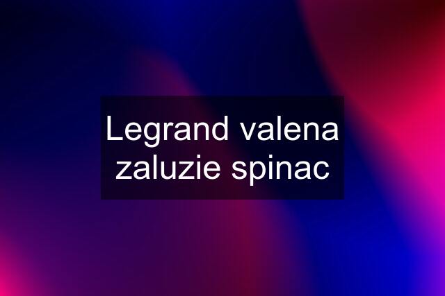 Legrand valena zaluzie spinac