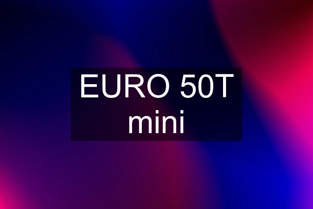 EURO 50T mini