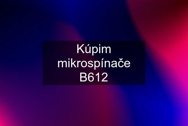 Kúpim mikrospínače B612