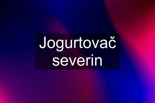 Jogurtovač severin