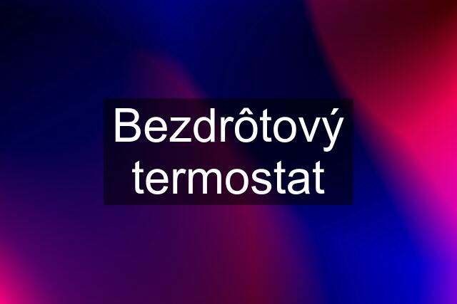 Bezdrôtový termostat