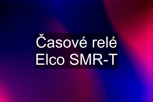 Časové relé Elco SMR-T