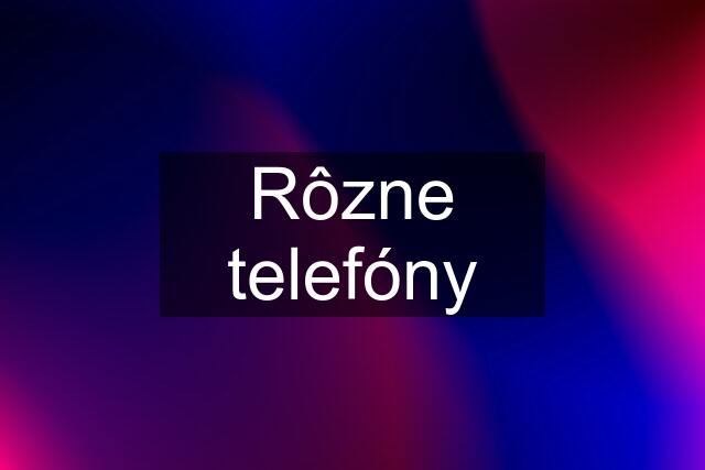 Rôzne telefóny