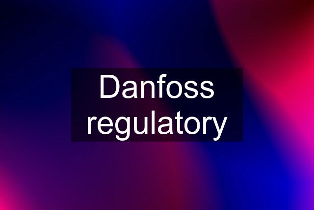 Danfoss regulatory